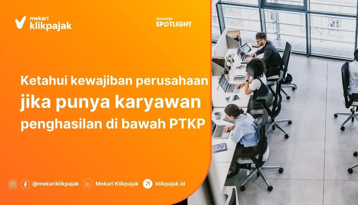 Kewajiban Perusahaan jika Penghasilan Karyawan di Bawah PTKP