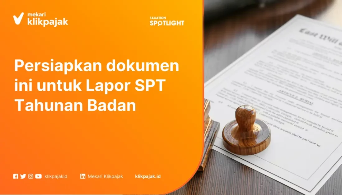 Dokumen yang Wajib Dipersiapkan Perusahaan Sebelum Lapor SPT Tahunan Badan
