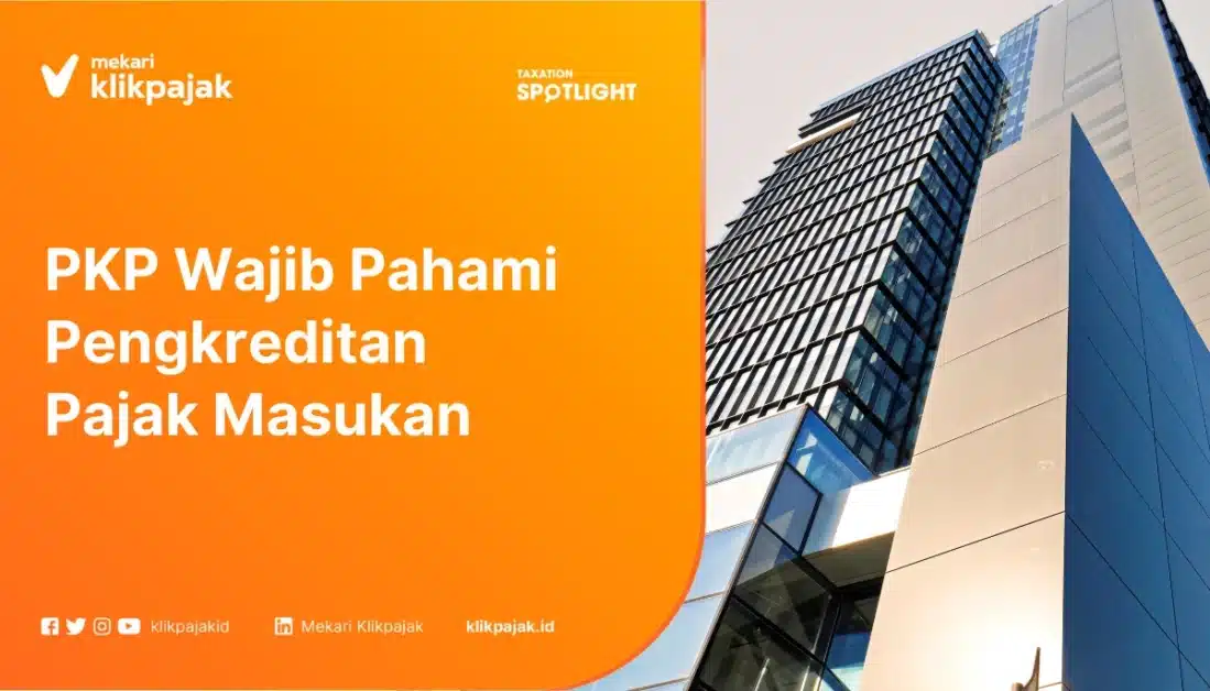 Pengusaha Kena Pajak Wajib Pahami Pengkreditan Pajak Masukan