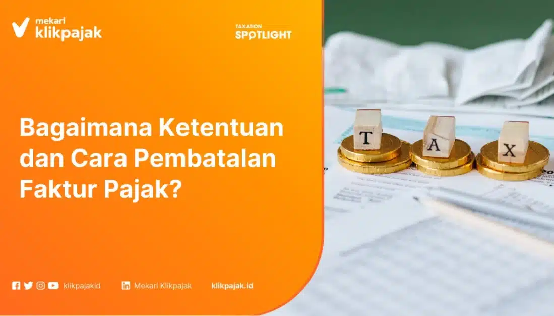 Bagaimana Ketentuan dan Cara Pembatalan Faktur Pajak?
