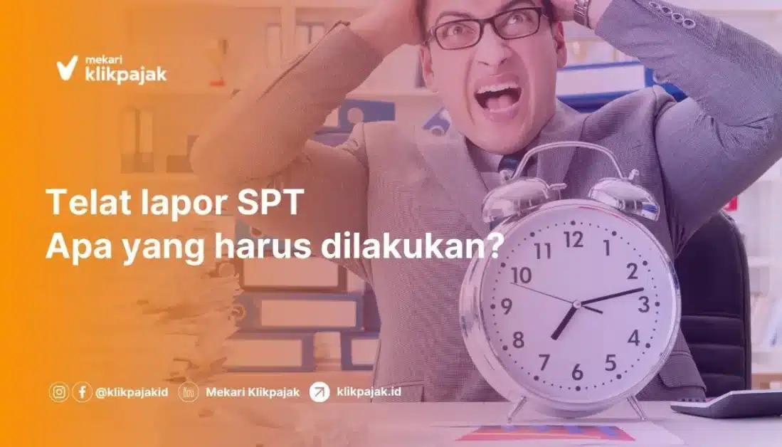 Terlambat Lapor SPT Tahunan. Apa yang Harus Dilakukan?
