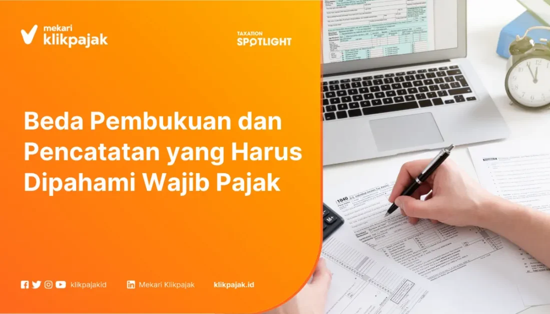 Beda Pembukuan dan Pencatatan yang Harus Dipahami Wajib Pajak