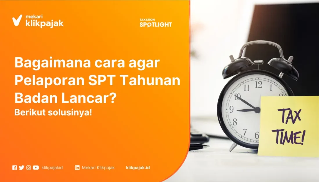 Bagaimana cara agar Pelaporan SPT Tahunan Badan Lancar? Berikut solusinya!
