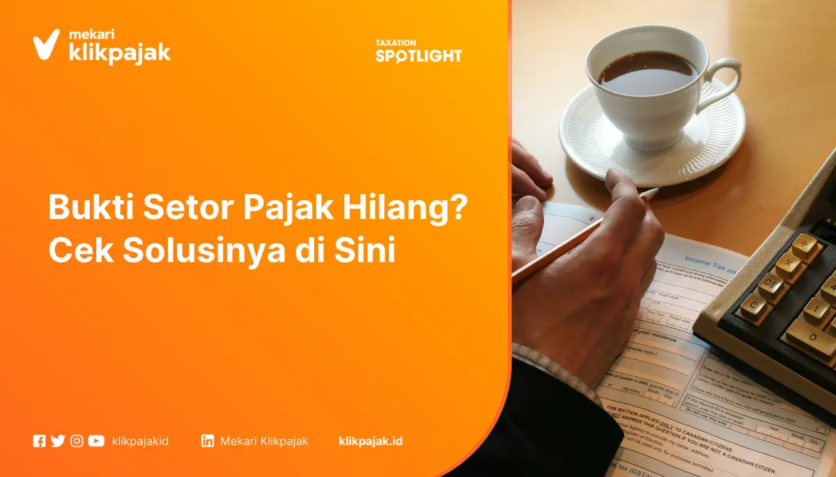 Bukti Setor Pajak Hilang? Cek Solusinya di Sini