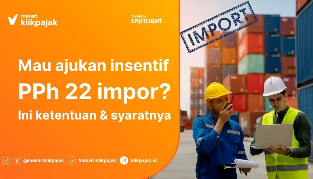 Insentif PPh 22 Impor: Bidang Usaha, Syarat, Cara Mengajukan