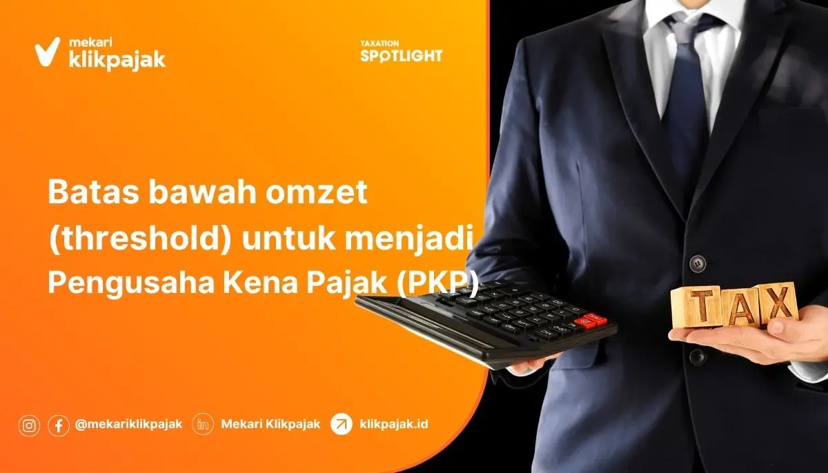 Batasan PKP Terbaru : Threshold Pengusaha Kena Pajak Turun
