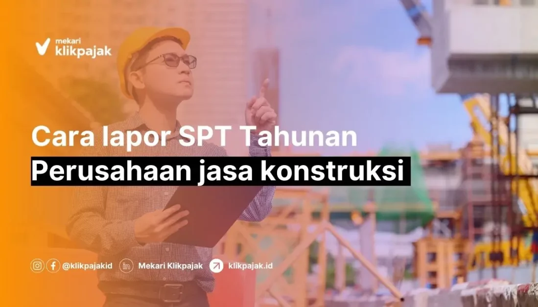 Bagaimana Cara Lapor SPT Tahunan Perusahaan Jasa Konstruksi?