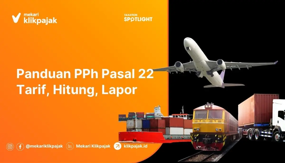 Panduan PPh Pasal 22: Tarif, Hitung, Lapor SPT Masa PPh 22