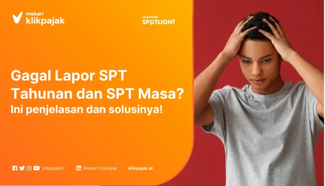 Gagal Lapor SPT Tahunan dan SPT Masa? Ini penjelasan dan solusinya!