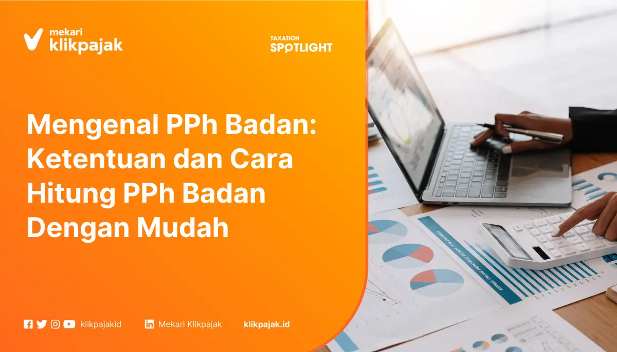 Mengenal PPh Badan: Ketentuan dan Cara Hitung PPh Badan Dengan Mudah