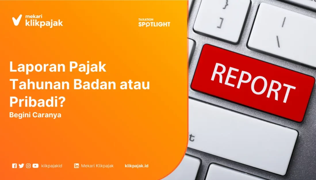 Laporan Pajak Tahunan Badan atau Pribadi? Begini Caranya