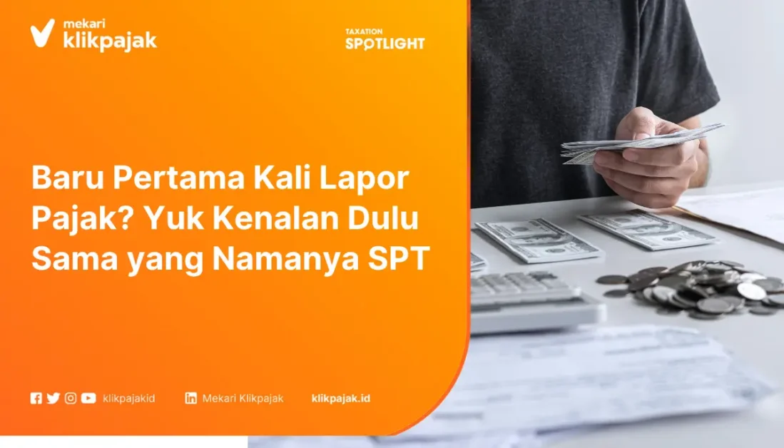 Baru Pertama Kali Lapor Pajak Kenalan Dulu Sama yang Namanya SPT