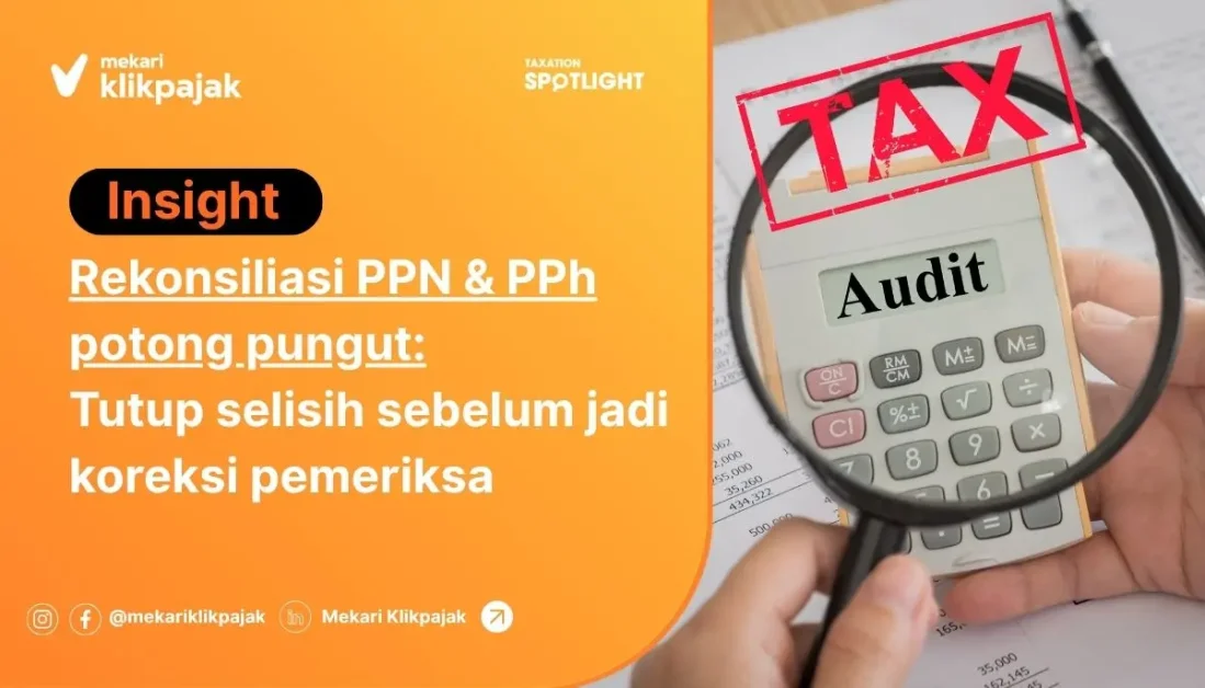 Mekari Klikpajak - Rekonsiliasi PPN dan PPh Potong Pungut: Tutup Selisih Sebelum Diperiksa